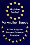 For Another Europe: A Class Analysis of European Economic Integration For Another Europe: A Class Analysis of European Economic Integration