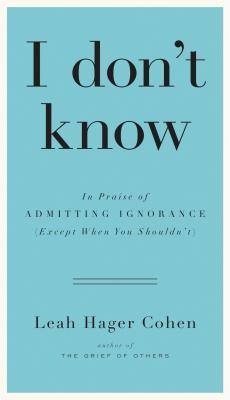 I Don't Know: In Praise of Admitting Ignorance