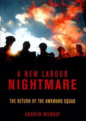 A New Labour Nightmare: The Return of the Awkward Squad