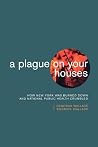 A Plague on Your Houses: How New York Was Burned Down and National Public Health Crumbled (Haymarket Series) A Plague on Your Houses: How New York Was Burned Down and National Public Health Crumbled (Haymarket Series)