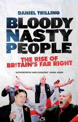 Bloody Nasty People: The Rise of Britain's Far Right (Hardcover)