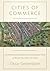 Cities of Commerce: The Institutional Foundations of International Trade in the Low Countries, 1250-1650 (The Princeton Economic History of the Western World)