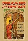 Dreamers of a New Day: Women Who Invented the Twentieth Century