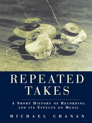 Repeated Takes: A Short History of Recording and its Effects on Music (Paperback)