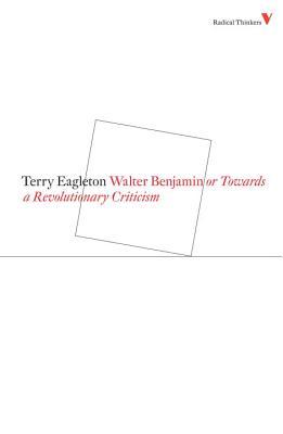 Walter Benjamin: Or, Towards a Revolutionary Criticism (Verso Radical Thinkers)
