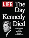 LIFE The Day Kennedy Died by LIFE
