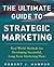 The Ultimate Guide to Strategic Marketing: Real World Methods for Developing Successful, Long-term Marketing Plans