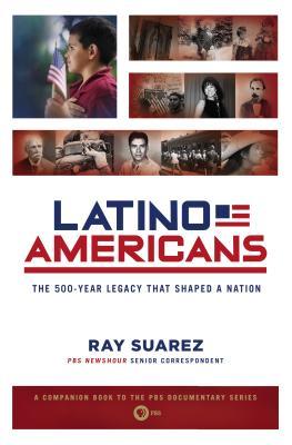 Latino Americans: The 500-Year Legacy That Shaped a Nation (Paperback)