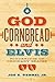 God, Cornbread, and Elvis: Ponderings on Ordinary Graces