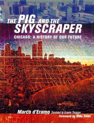 The Pig and the Skyscraper: Chicago: A History of Our Future (Hardcover)