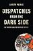 Dispatches from the Dark Si...