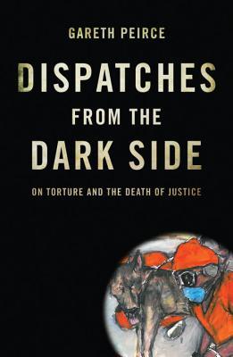 Dispatches from the Dark Side: On Torture and the Death of Justice (Hardcover)
