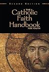 The Catholic Faith Handbook for Youth, Second Edition by Brian Singer-Towns The Catholic Faith Handbook for Youth, Second Edition by Brian Singer-Towns