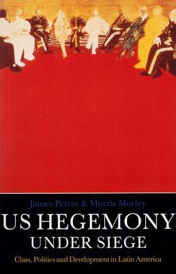 U. S. Hegemony under Siege: Class Politics and Development in Latin America