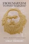 From Marxism to Post-Marxism? by Göran Therborn From Marxism to Post-Marxism? by Göran Therborn