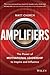 Amplifiers: The Power of Motivational Leadership to Inspire and Influence