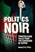 Politics Noir: Dark Tales from the Corridors of Power
