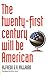 The Twenty-First Century Will be American