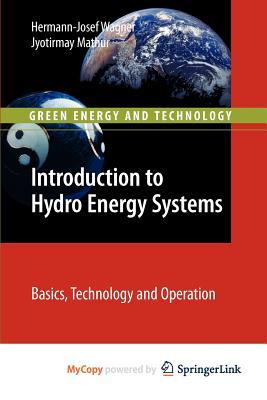Introduction to Hydro Energy Systems: Basics, Technology and Operation