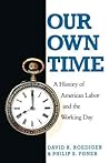 Our Own Time: A History of American Labor and the Working Day Our Own Time: A History of American Labor and the Working Day