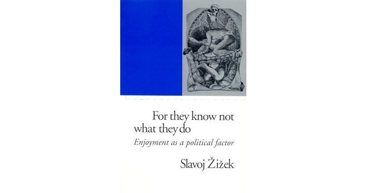 For They Know Not What They Do Enjoyment As A Political