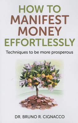 How to Manifest Money Effortlessly: Techniques to be More Prosperous