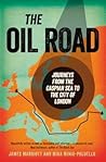 The Oil Road: Journeys From The Caspian Sea To The City Of London