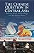 The Chinese Question in Central Asia: Domestic Order, Social Change, and the Chinese Factor (Comparative Politics and International Studies)
