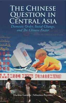The Chinese Question in Central Asia: Domestic Order, Social Change, and the Chinese Factor (Comparative Politics and International Studies)