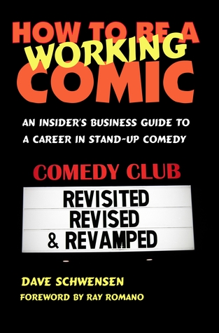 How to Be a Working Comic: An Insider's Business Guide to a Career in Stand-Up Comedy (Revisited, Revised &amp; Revamped)