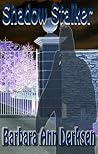 Shadow Stalker by Barbara Ann Derksen Shadow Stalker by Barbara Ann Derksen