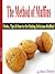 The Method of Muffins: Hints, Tips, And How-To For Baking Delicious Muffins
