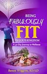 Being Fabulously Fit in God's Kingdom: A 40-Day Journey to Wellness