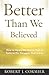 Better Than We Believed 1: How to Apply the Vision That is Faith to the Struggle That is Life