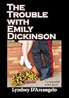 The Trouble with Emily Dickinson by Lyndsey D'Arcangelo