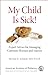 My Child Is Sick!: Expert Advice for Managing Common Illnesses and Injuries