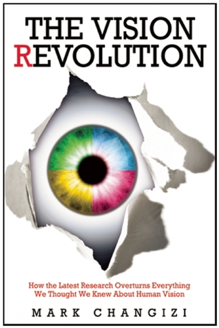 The Vision Revolution: How the Latest Research Overturns Everything We Thought We Knew About Human Vision (Hardcover)