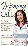 Mommy Calls: Dr. Tanya Answers Parents' Top 101 Questions About Babies and Toddlers Mommy Calls: Dr. Tanya Answers Parents' Top 101 Questions About Babies and Toddlers