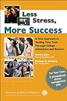 Less Stress, More Success: A New Approach to Guiding Your Teen Through College Admissions and Beyond Less Stress, More Success: A New Approach to Guiding Your Teen Through College Admissions and Beyond