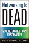 Networking Is Dead: Making Connections That Matter Networking Is Dead: Making Connections That Matter
