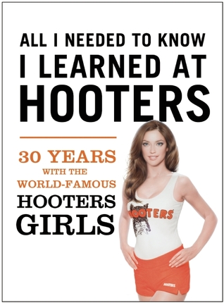 Hello! My Eyes Are Up Here: The Sisterhood of the Orange Shorts: A Historical, Hysterical Pictorial Account of All Things Hooters Girls