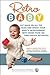 Retro Baby: Cut Back on All the Gear and Boost Your Baby's Development With More Than 100 Time-tested Activities (Retro Development)