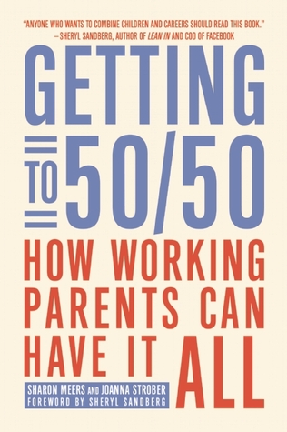 Getting to 50/50: How Working Parents Can Have It All (Paperback)