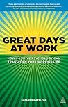 Great Days at Work: How Positive Psychology can Transform Your Working Life