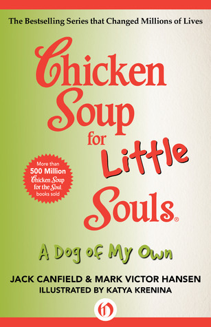 Chicken Soup for Little Souls: A Dog of My Own