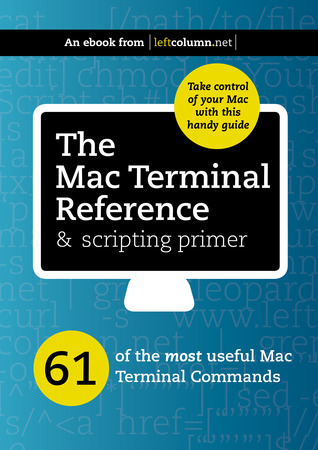 The Mac Terminal Reference and Scripting Primer