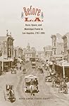 Before L.A.: Race, Space, and Municipal Power in Los Angeles, 1781-1894 (Lamar Series in Western History)
