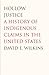 Hollow Justice: A History of Indigenous Claims in the United States (Henry Roe Cloud Series on American Indians and Modernity)