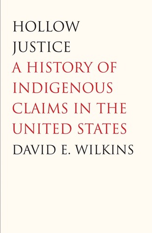 Hollow Justice: A History of Indigenous Claims in the United States (Henry Roe Cloud Series on American Indians and Modernity)