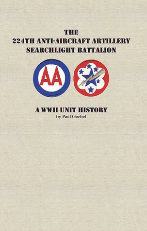The 224th Anti-aircraft Searchlight Battalion; A WWII Unit History.